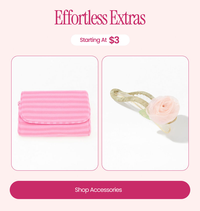 Effortless Extras | Starting at $3 | Shop Accessories