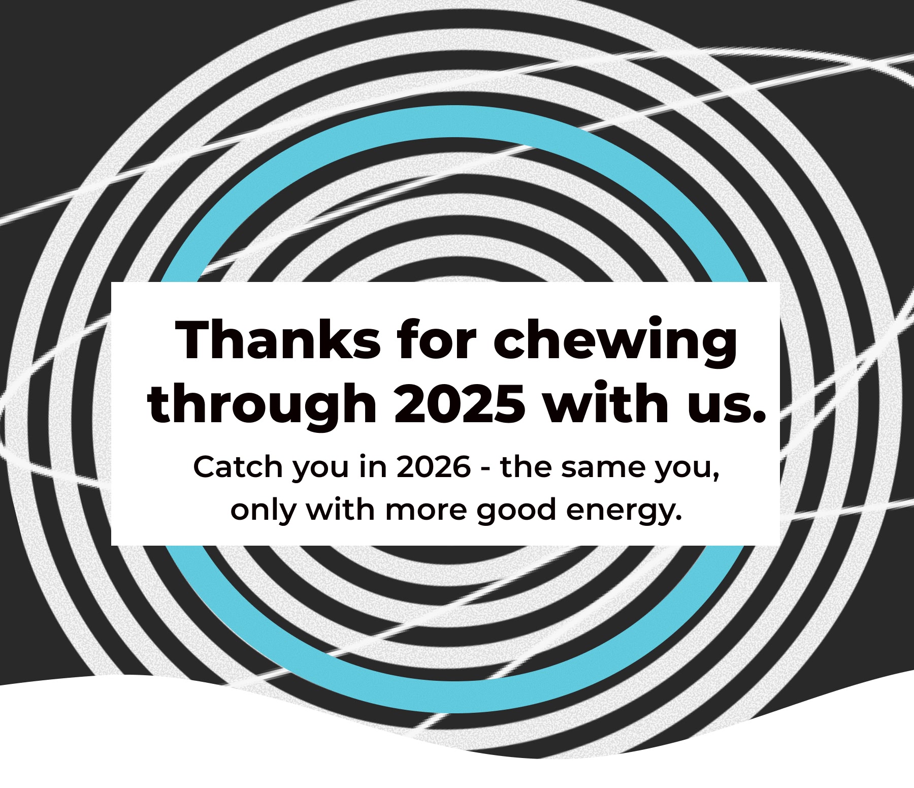 Thanks for chewing through 2025 with us.