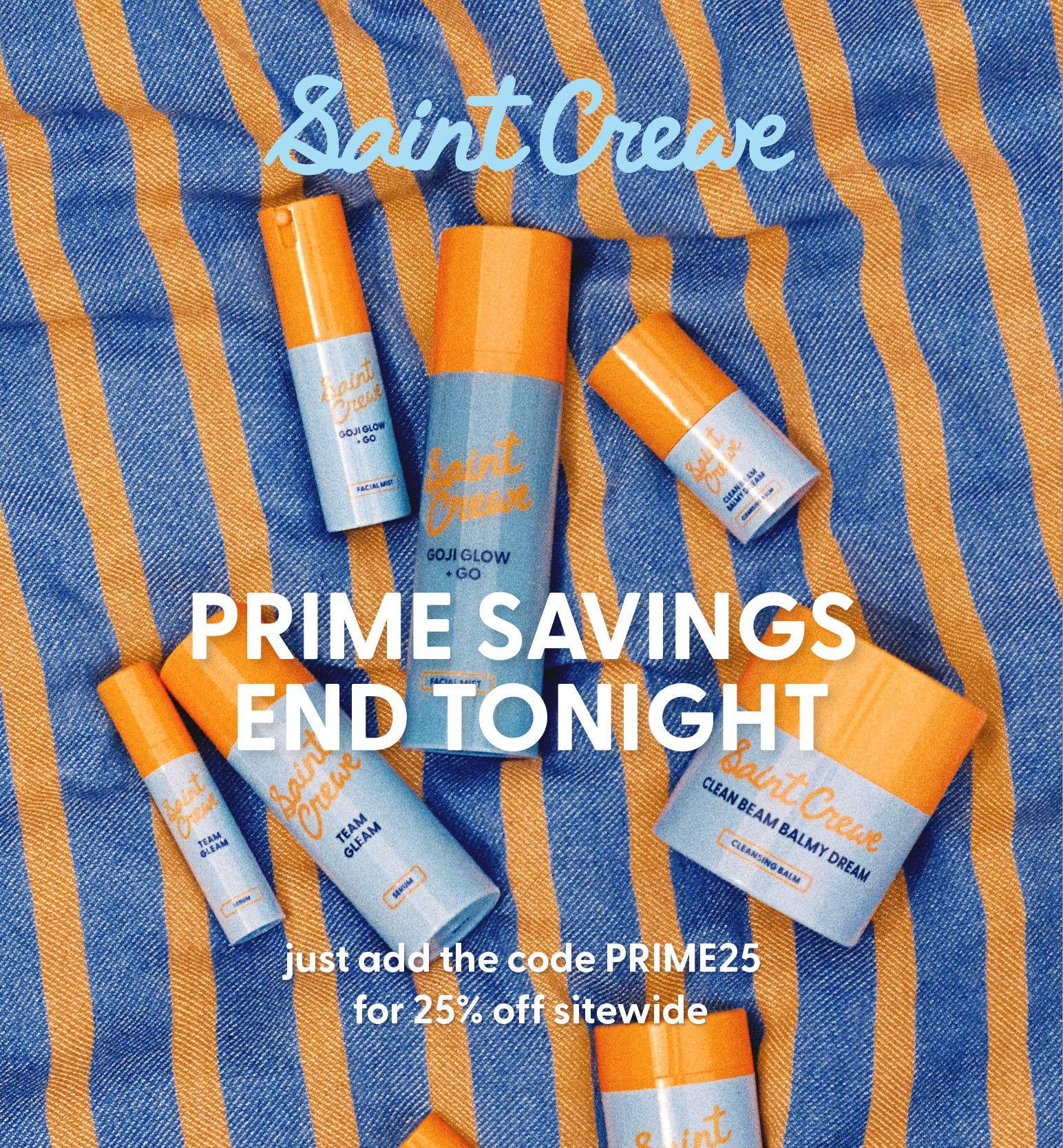 Our Prime Savings ends tonight! Add code PRIME25 for 25% off sitewide