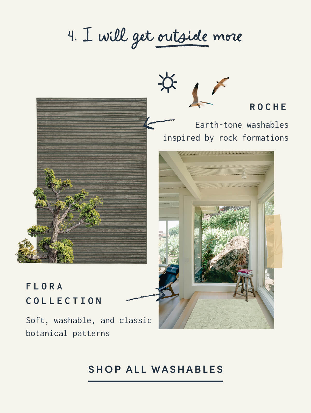 4. I will get outside more | ROCHE | Earth-tone washables inspired by rock formations | FLOR COLLECTION | Soft, washable, and classic botanical patterns | SHOP ALL WASHABLES