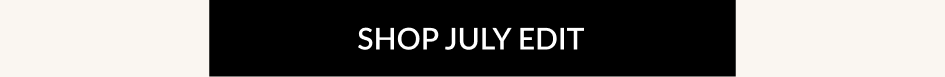 SHOP JULY EDIT