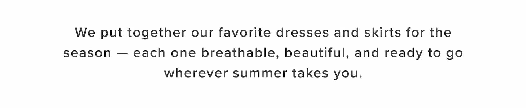 We put together our favorite dresses and skirts for the season