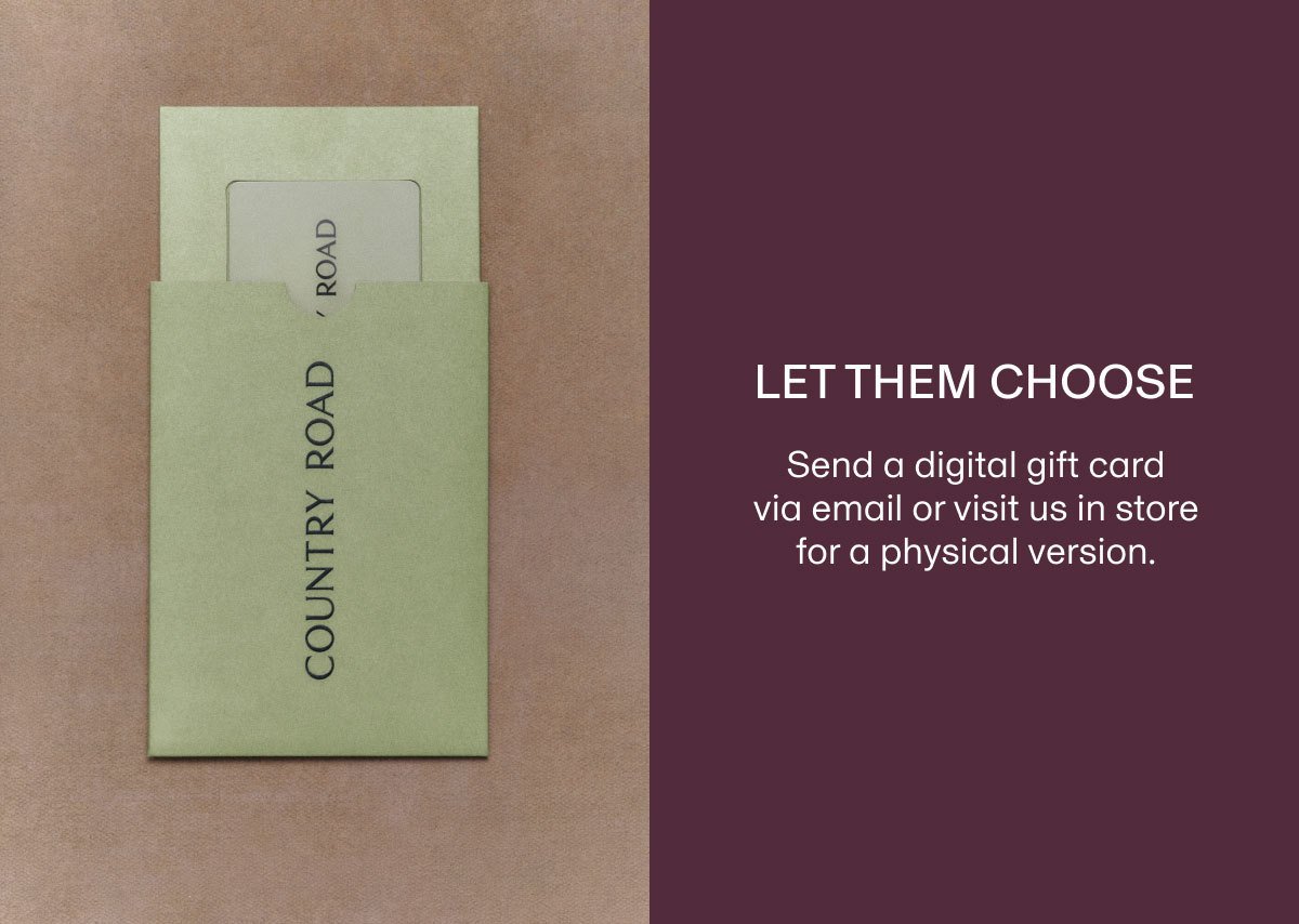 LET THEM CHOOSE | Send a digital gift card via email or visit us in store for a physical version.