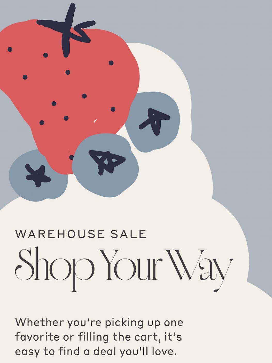 Warehouse Sale - Shop Your Way! Whether you're picking up one favorite or filling the cart, it's easy to find a deal you'll love.