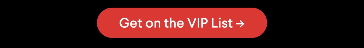 CTA: Get on the VIP List –>