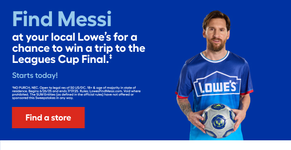 Find Messi at your local lowe's for a chance to win a trip to the leagues cup final 