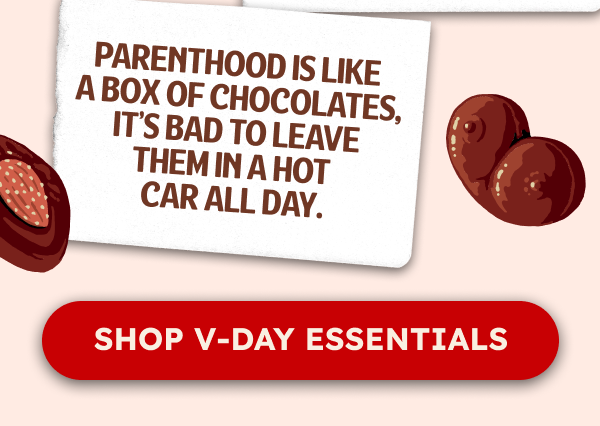 Parenthood is like a box of chocolates, it’s bad to leave them in a hot car all day.