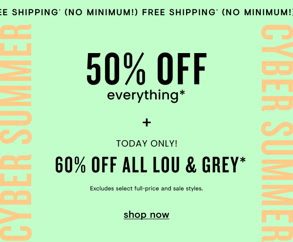 50% off everything + free shipping + Lou & Grey 60% off
