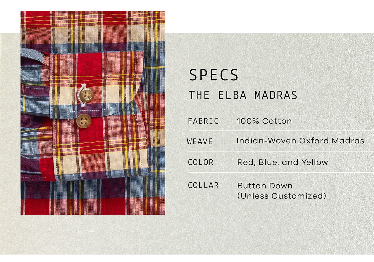 SPECS: THE ELBA MADRAS | Fabric: 100% Cotton |Weave: Indian-Woven | Oxford Madras | Color: Red, Blue, and Yellow | Collar: Button Down (Unless Customized) 