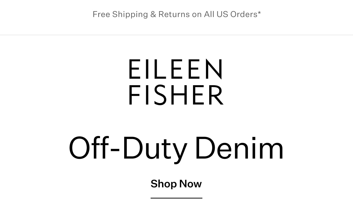 Free Shipping & Returns on All US Orders* EILEEN FISHER - Off-Duty Denim. Shop Now.
