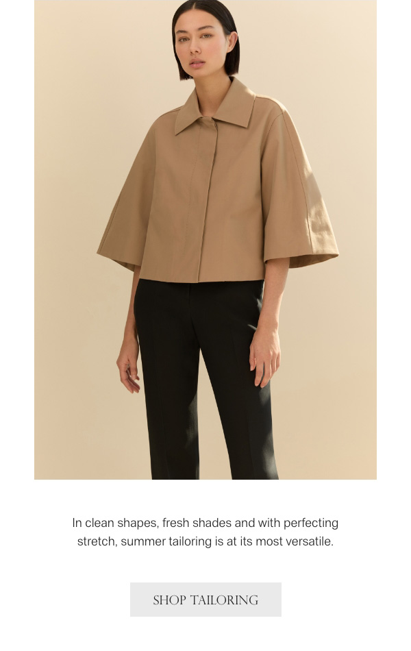 In clean shapes, fresh shades and with perfecting stretch, summer tailoring is at its most versatile. - [SHOP TAILORING]