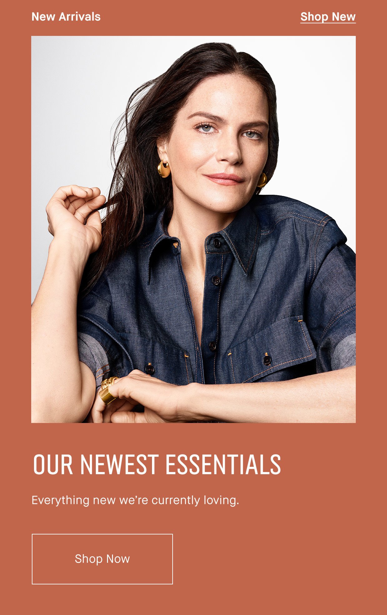 New Arrivals | SHOP NOW | Our Newest essentials | Everything new we’re currently loving. | SHOP NOW