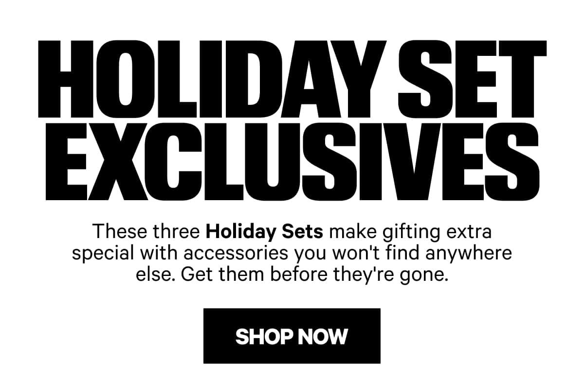 HOLIDAY SET EXCLUSIVES