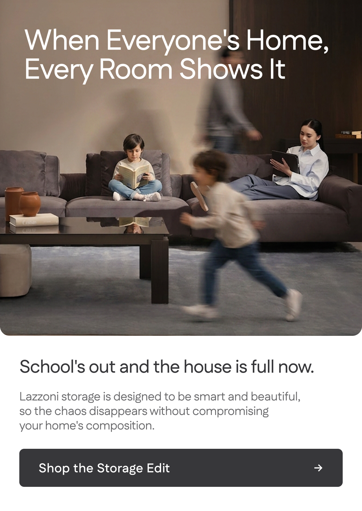 When everyone's home, every room shows it. Shop the Storage Edit.