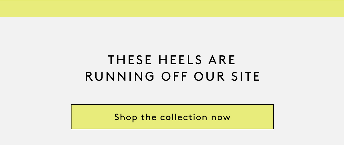 These Heels Are Running Off Our Site | Shop The Collection Now