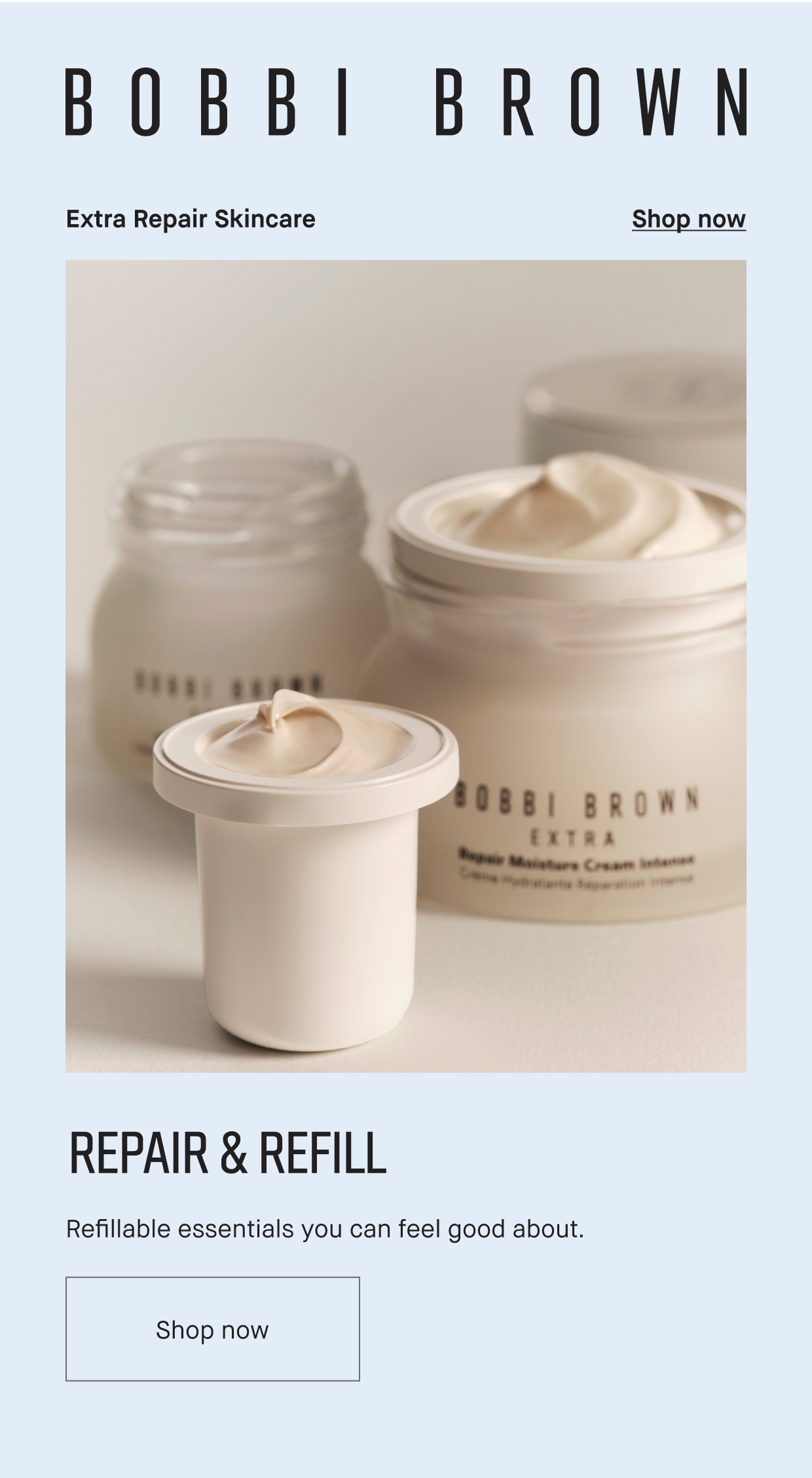 Bobbi Brown. Extra Repair Skincare. Shop now. Repair and Refill. Refillable essentials you can feel good about.  Shop now.