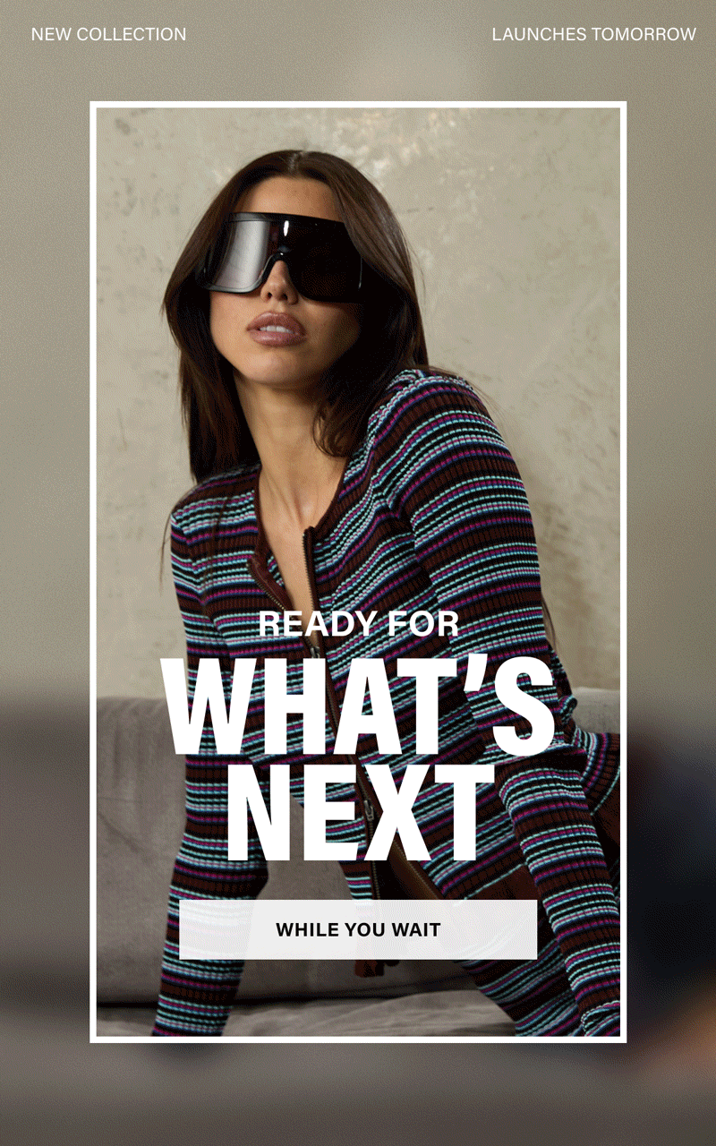 READY FOR WHAT'S NEXT. WHILE YOU WAIT.