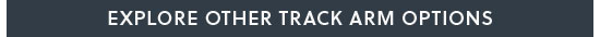 Explore Other Track Arm Options
