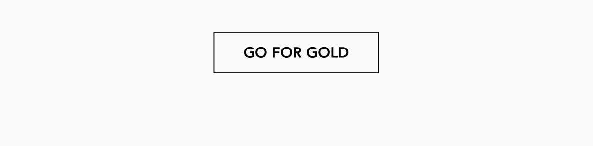 GO FOR GOLD