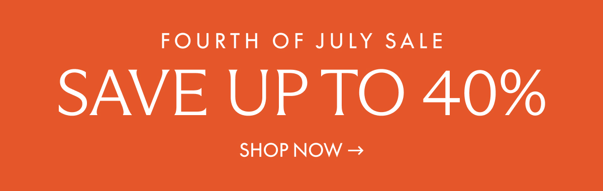 Fourth of July sale. Save up to 40%. Shop Now →