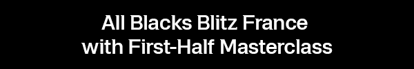 All Blacks Blitz France with First-Half Masterclass