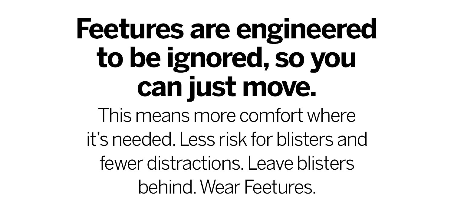Feetures are engineered to be ignored, so you can just move.