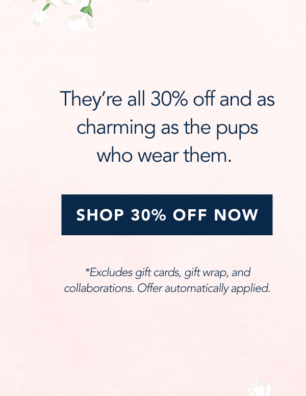 They're all 30% off and as charming as the pups who wear them.