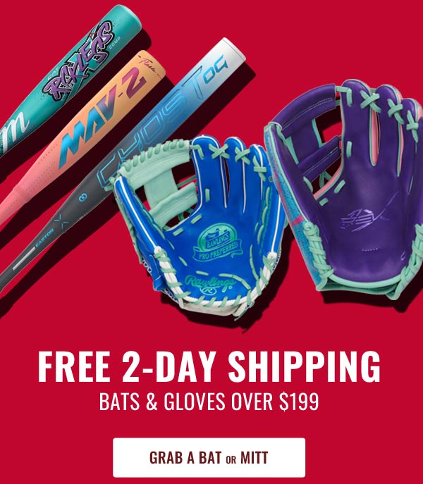 FREE 2-Day Shipping on Baseball Bats & Gloves $199 and up - Grab a Bat or Mitt