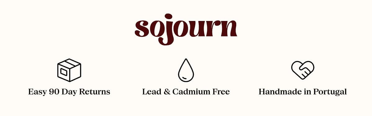 Sojourn Easy 90 Day Returns Lead & Cadmium Free Handmade in Portugal