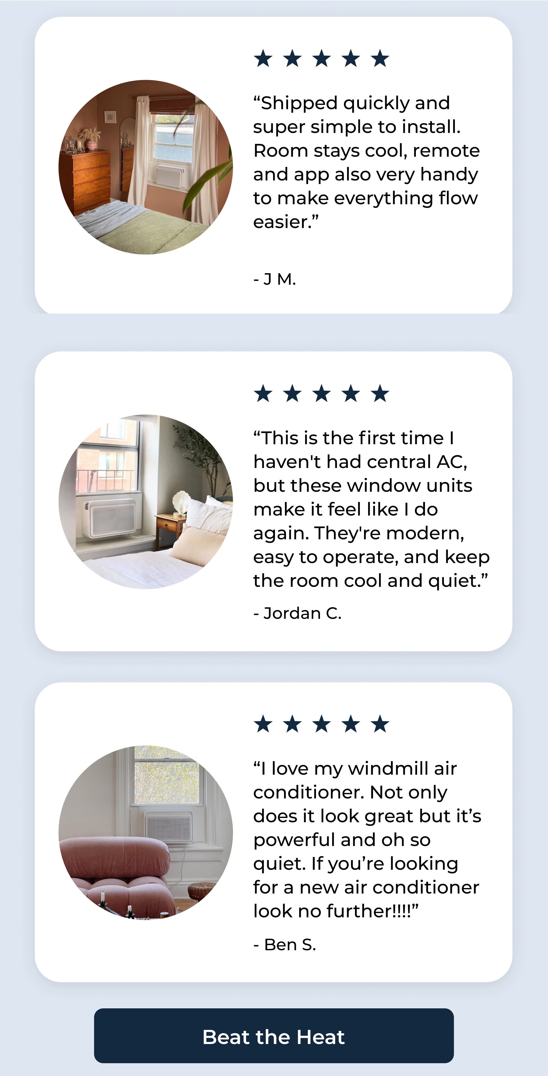 “Shipped quickly and super simple to install. Room stays cool, remote and app also very handy to make everything flow easier.” - J M.