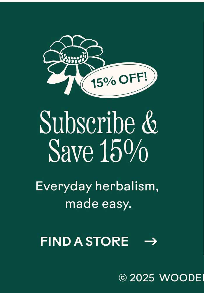 Subscribe & Save 15% Everyday herbalism, made easy.