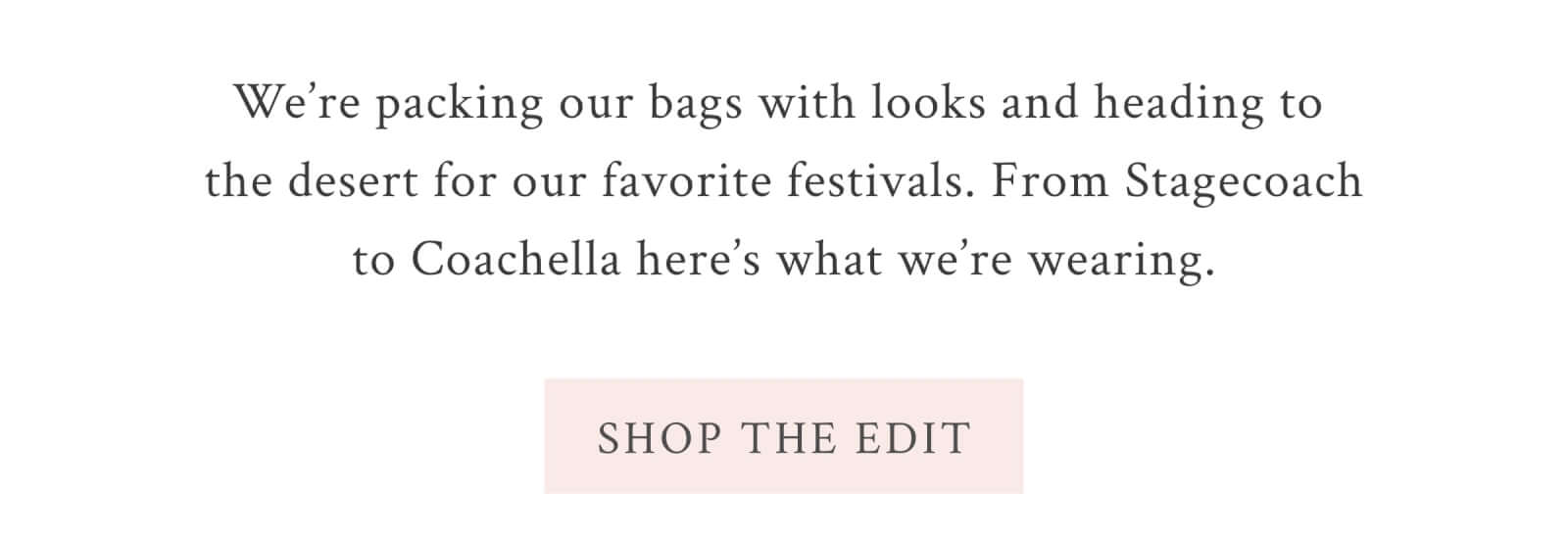 We’re packing our bags with looks and heading to the desert for our favorite festivals. From Stagecoach to Coachella here’s what we’re wearing.  <SHOP THE EDIT>