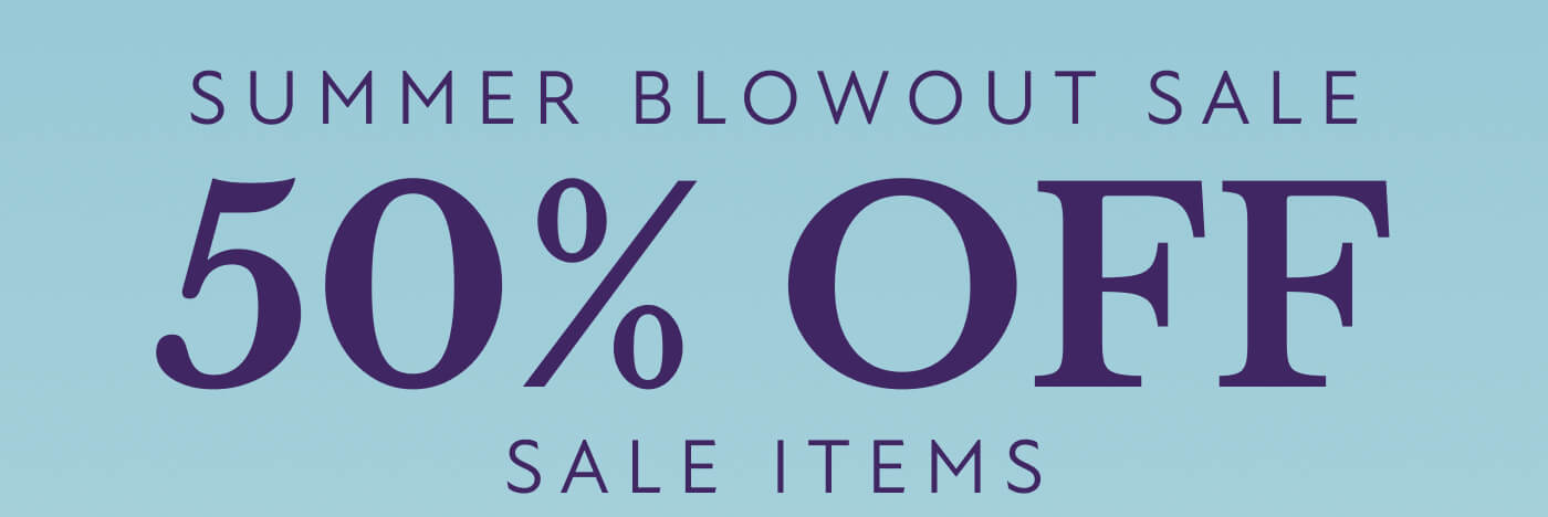 SUMMER BLOWOUT SALE  50% OFF SALE ITEMS