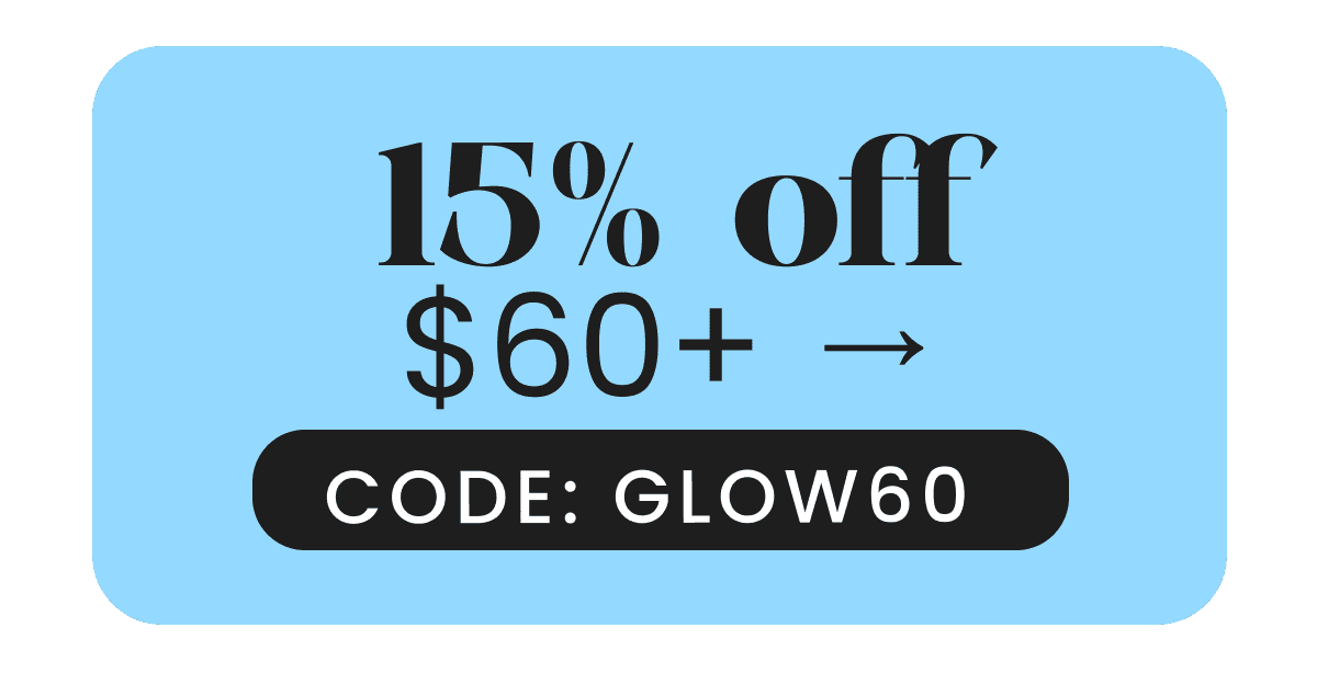 15 Percent Discounted 60 USD+ → Code: GLOW60