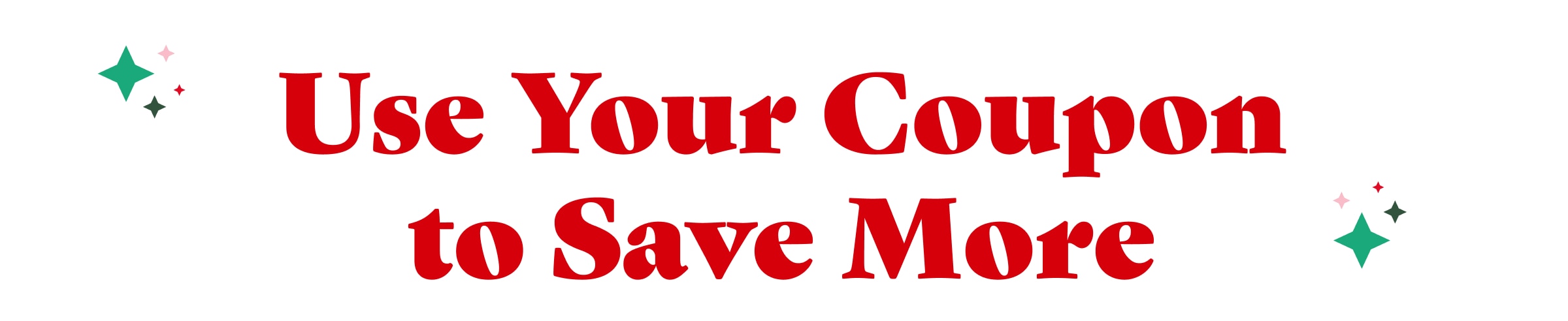 Use Your Coupon to Save More
