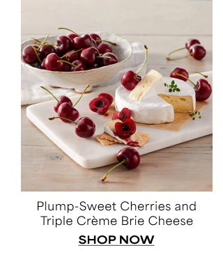 Plump-Sweet Cherries and Triple Crème Brie Cheese