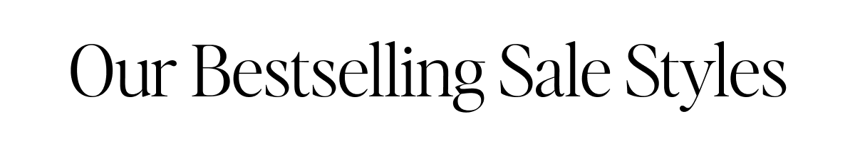 Our Bestselling Sale Styles