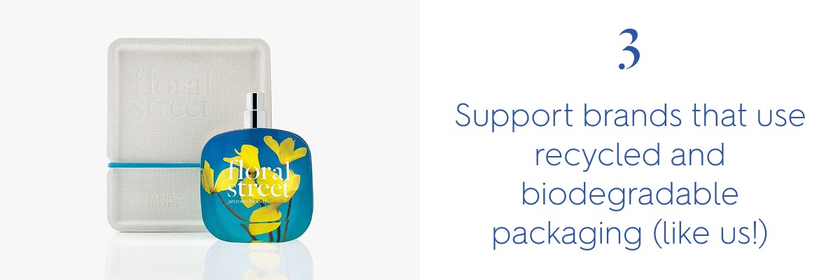 3. Support brands that use recycled and biodegradable packaging (like us!)