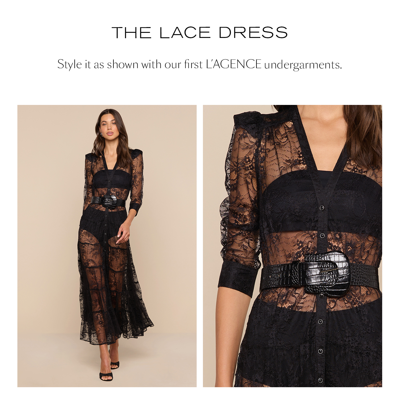 The Lace Dress  Style it as shown with our first L’AGENCE undergarments.&nbsp;