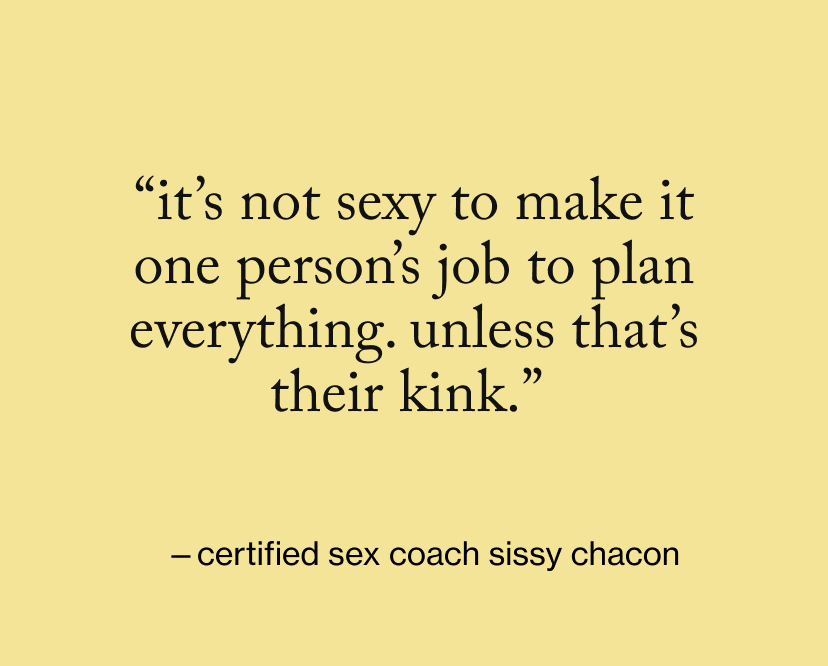 “It’s not sexy to make it one person’s job to plan everything. unless that’s their kink.”&nbsp;