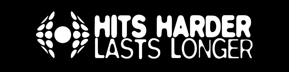 Hits Harder, Lasts Longer
