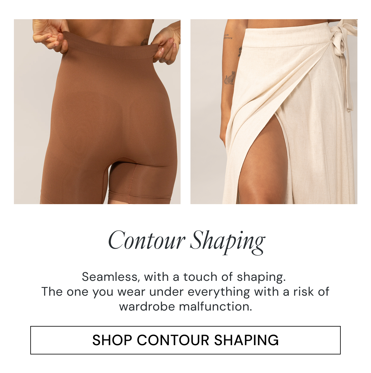 Contour Shaping Seamless, with a touch of shaping.  The one you wear under everything with a risk of wardrobe malfunction. SHOP CONTOUR SHAPING