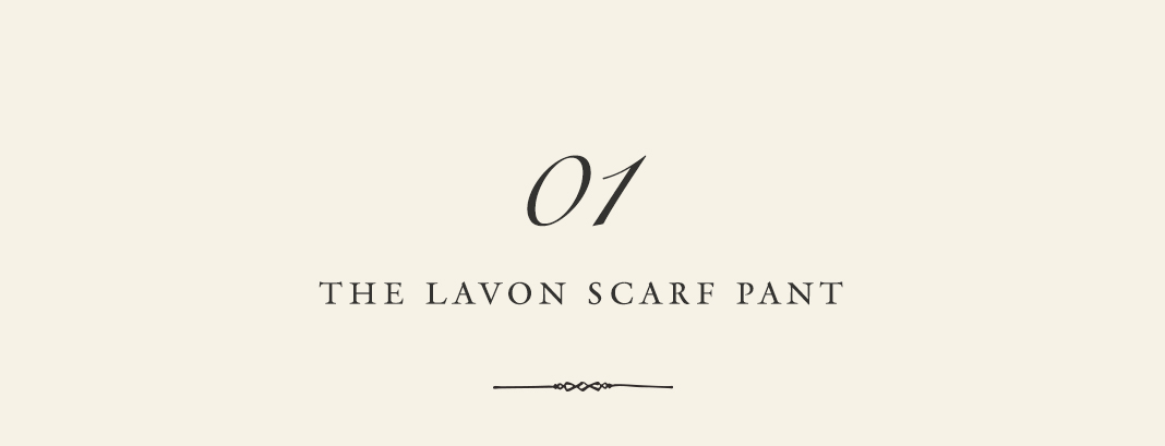 01: The Lavon Scarf Pant