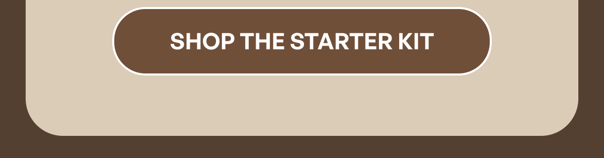 SHOP THE STARTER KIT
