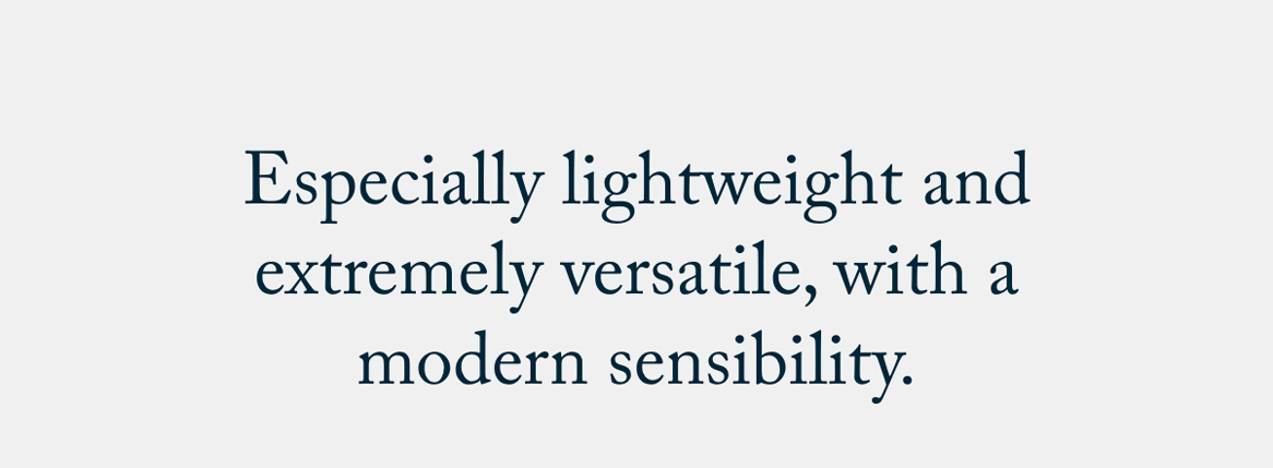 Especially lightweight and extremely versatile