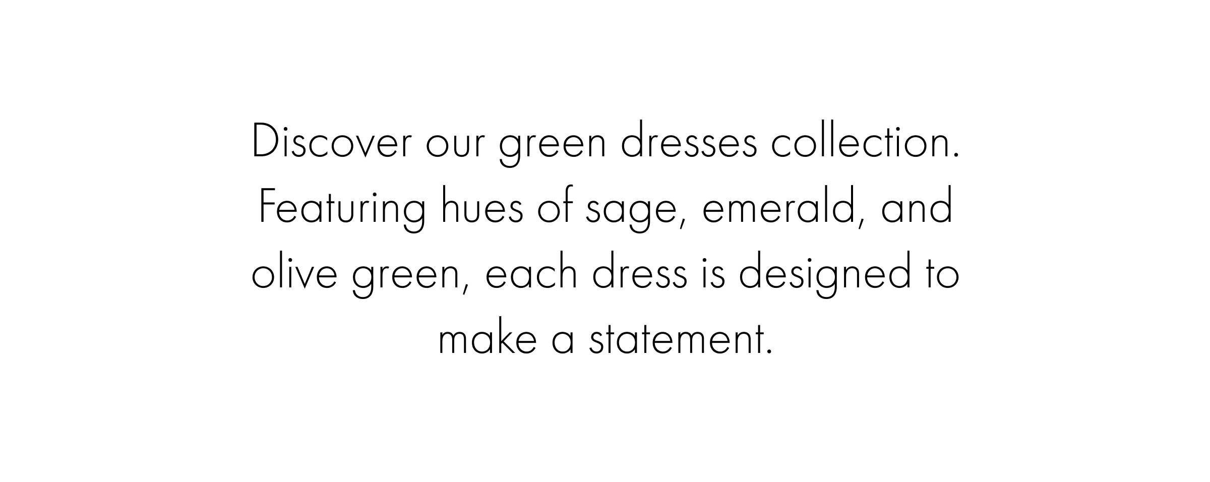 Discover our green dresses collection. Featuring hues of sage, emerald, and olive green, each dress is designed to make a statement.