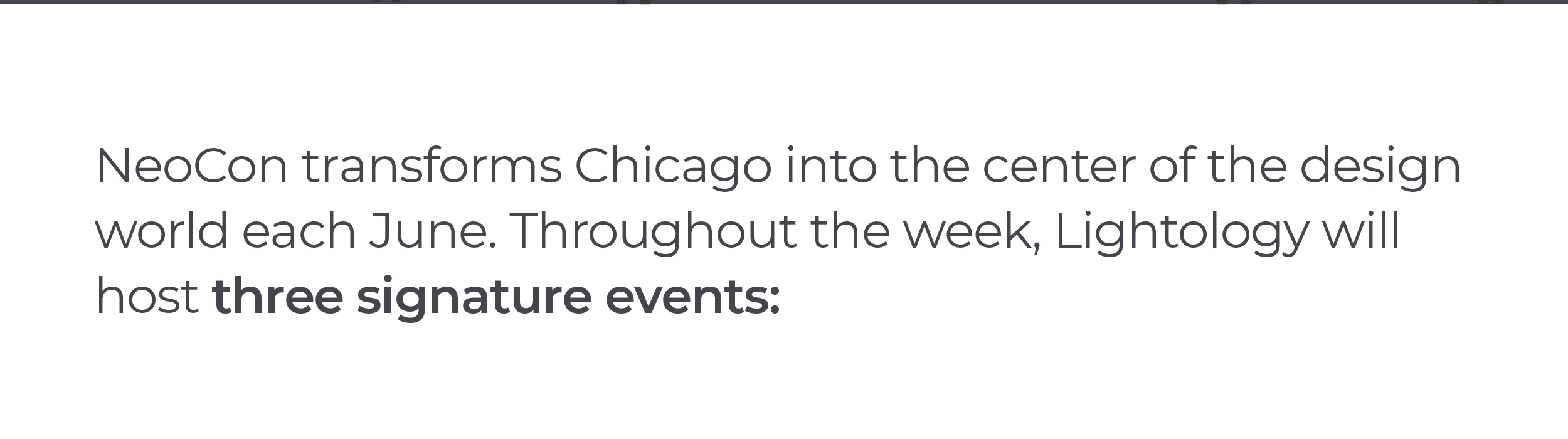 NeoCon transforms Chicago into the center of the design world each June. Throughout the week, Lightology will host three signature events: