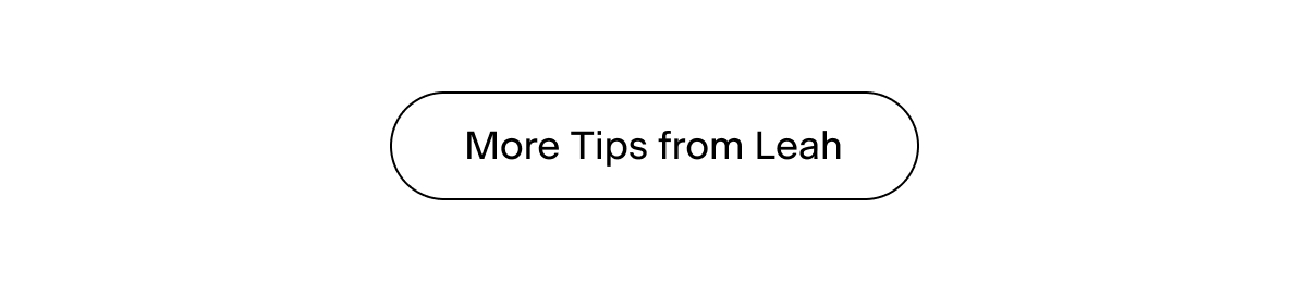 More Tips from Leah