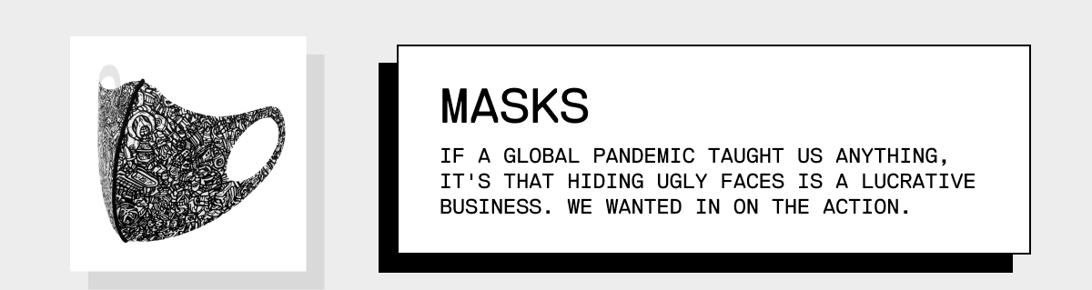 Masks: Your vaccine didn't make you less ugly.