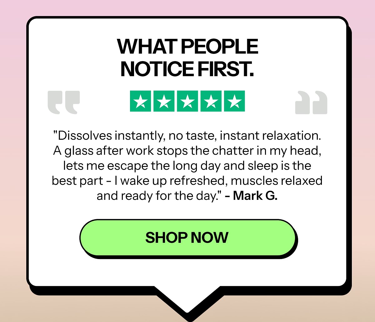 What people notice first. ★★★★★ "Dissolves instantly, no taste, instant relaxation.